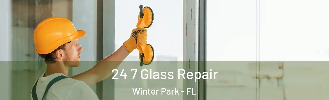  24 7 Glass Repair Winter Park - FL